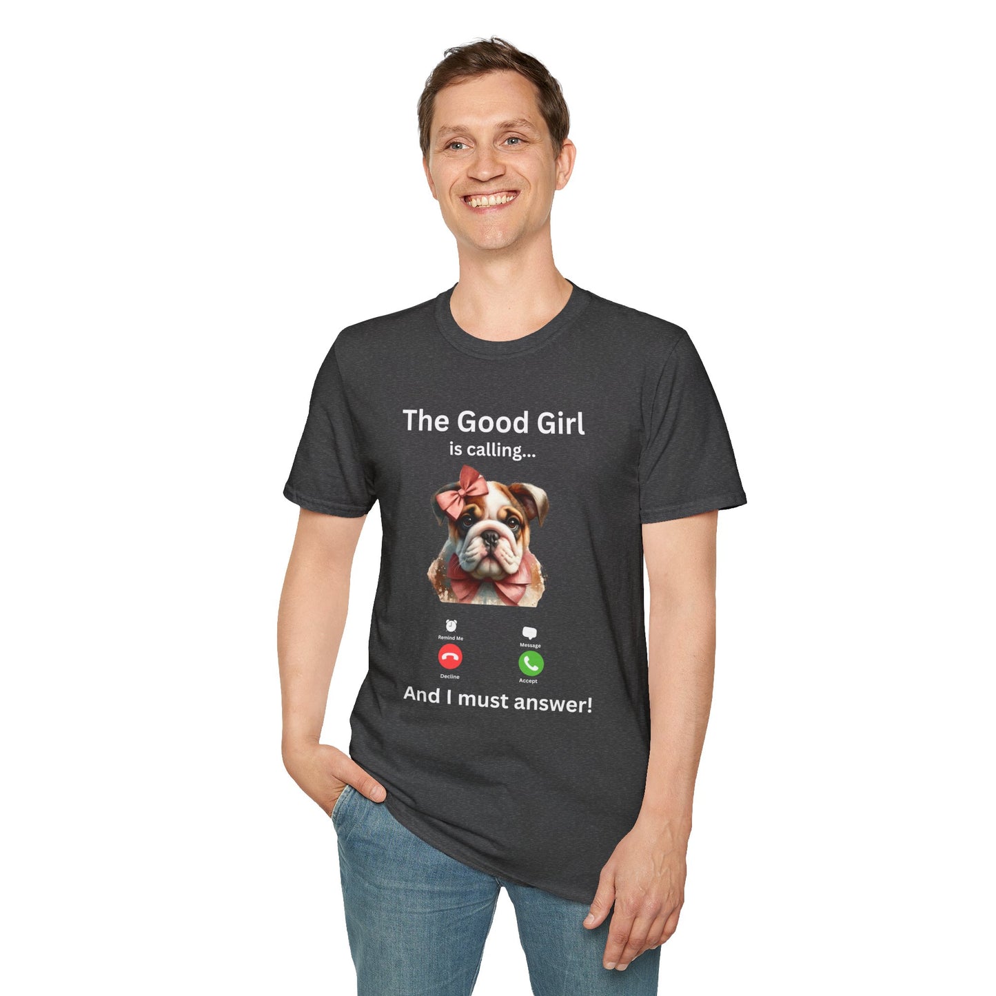 The Good Girl is Calling... And I Must Cuddle! Dog Lover T-Shirt