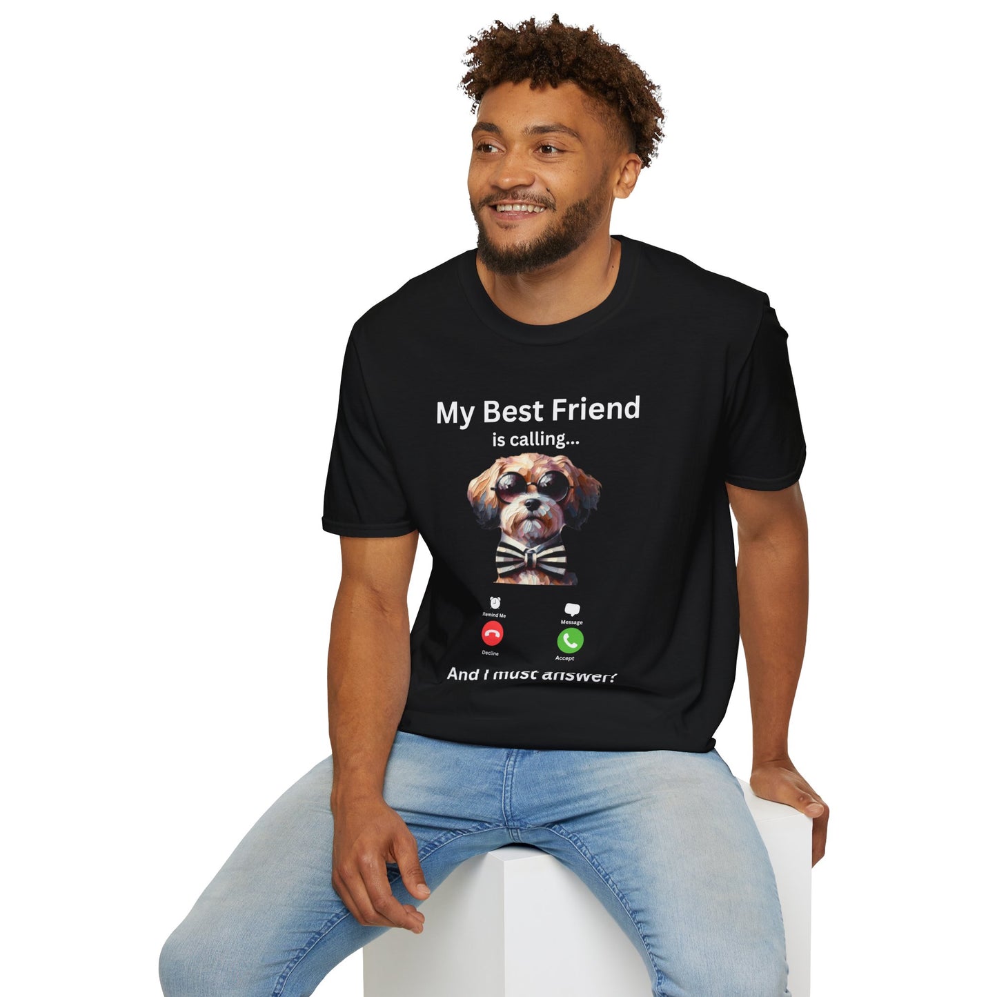 My Best Friend is Calling... And I Must Answer! T-Shirt