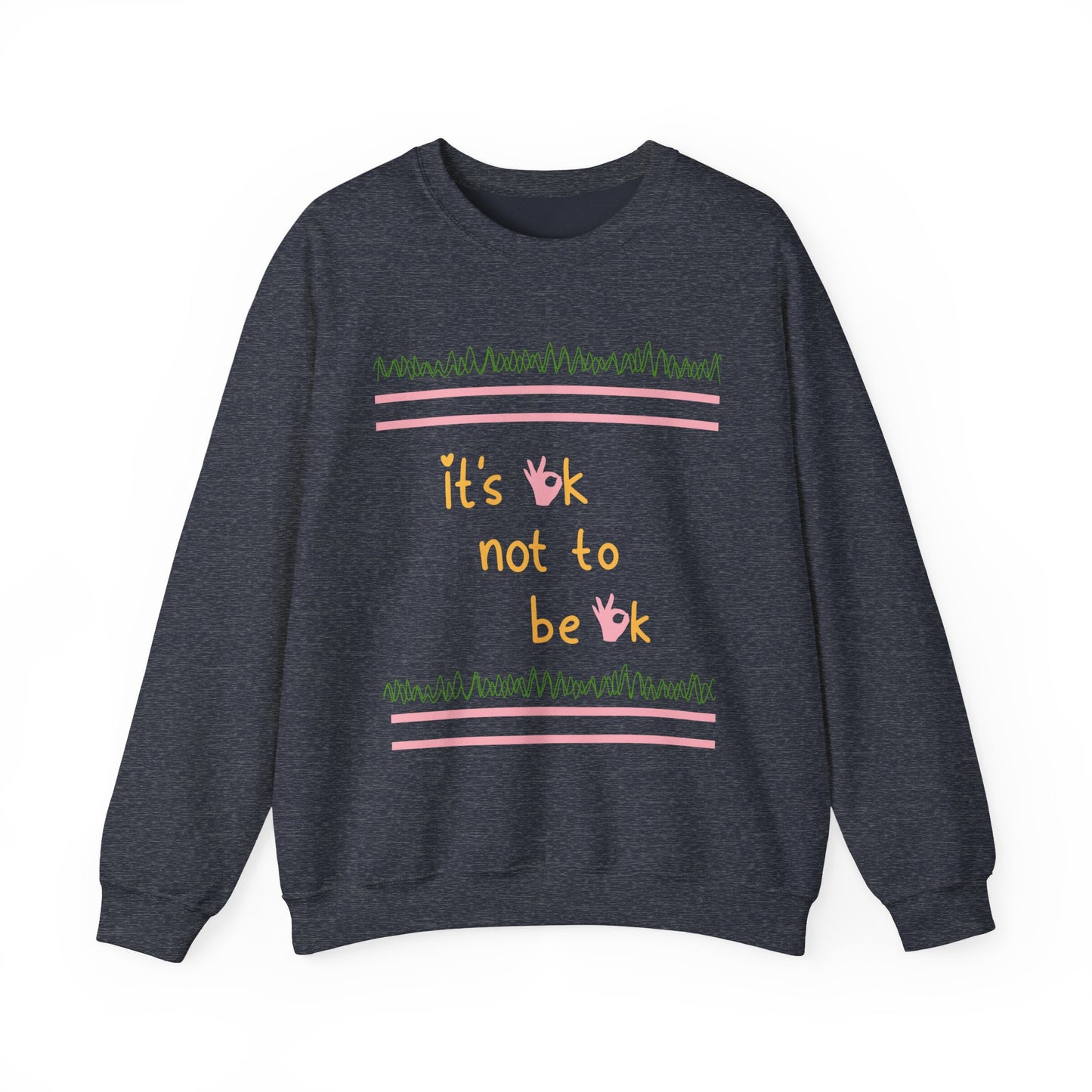 Front view of 'It’s OK Not To Be OK' crewneck sweatshirt in Heather Sport Dark Navy, displaying motivational message on the front.