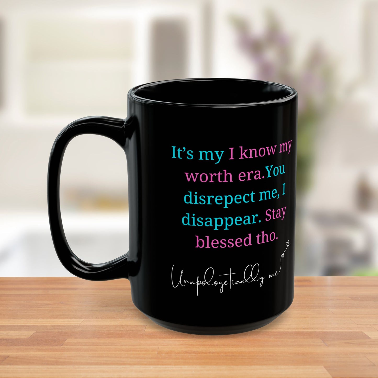 "Unapologetically Me" 11oz/15oz Coffee Mug - Motivational, Know Your Worth Mug
