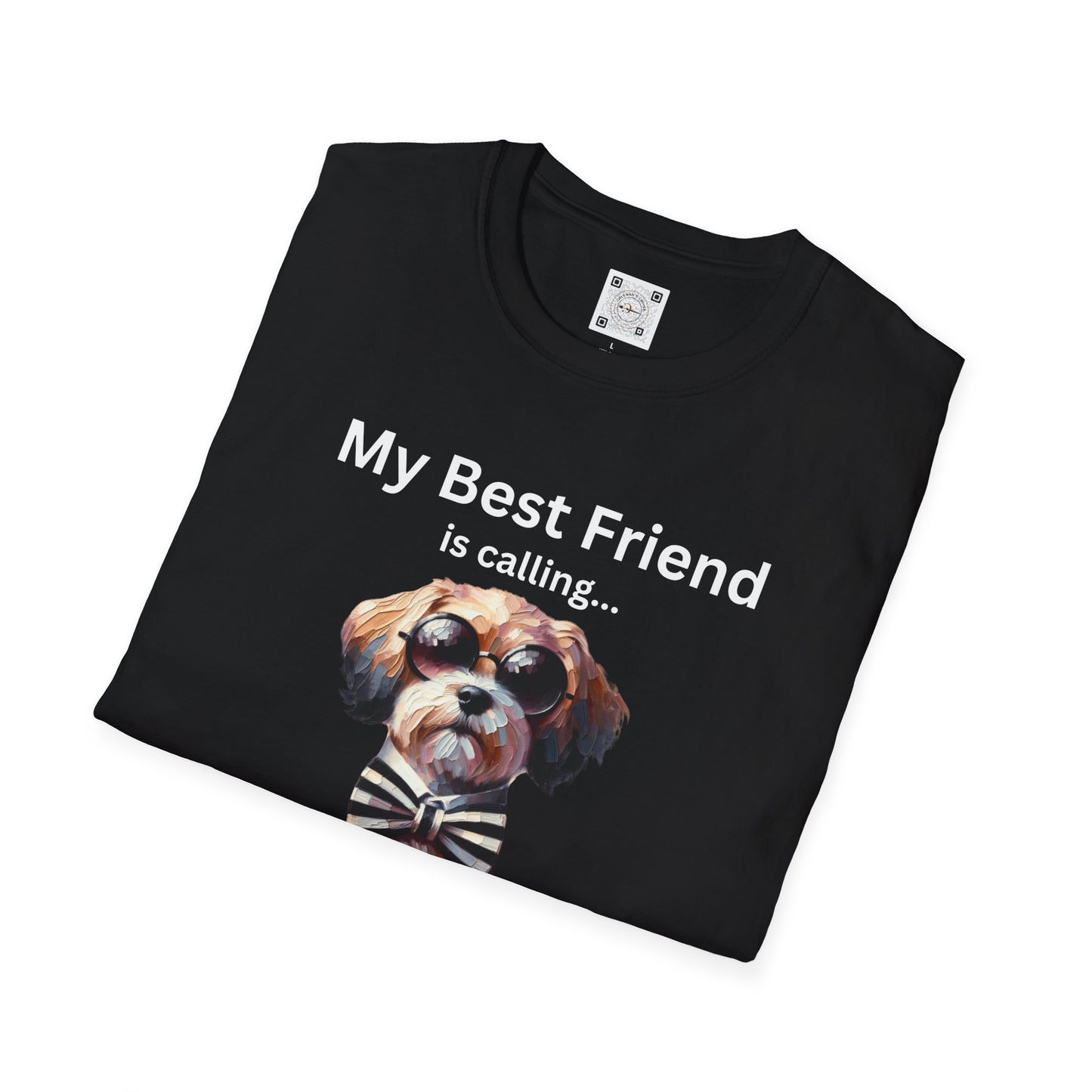 My Best Friend is Calling... And I Must Answer! T-Shirt