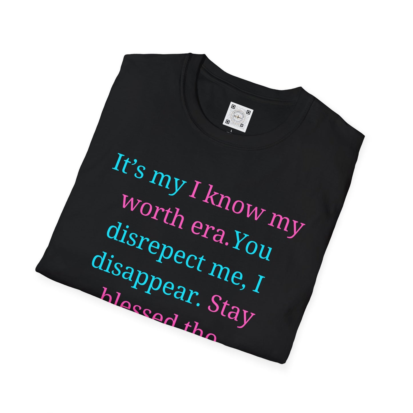 Folded view of crewneck of 'Unapologetically Me' motivational t-shirt with bold statement text: 'It’s my I know my worth era. You disrespect me, I disappear. Stay blessed tho.
