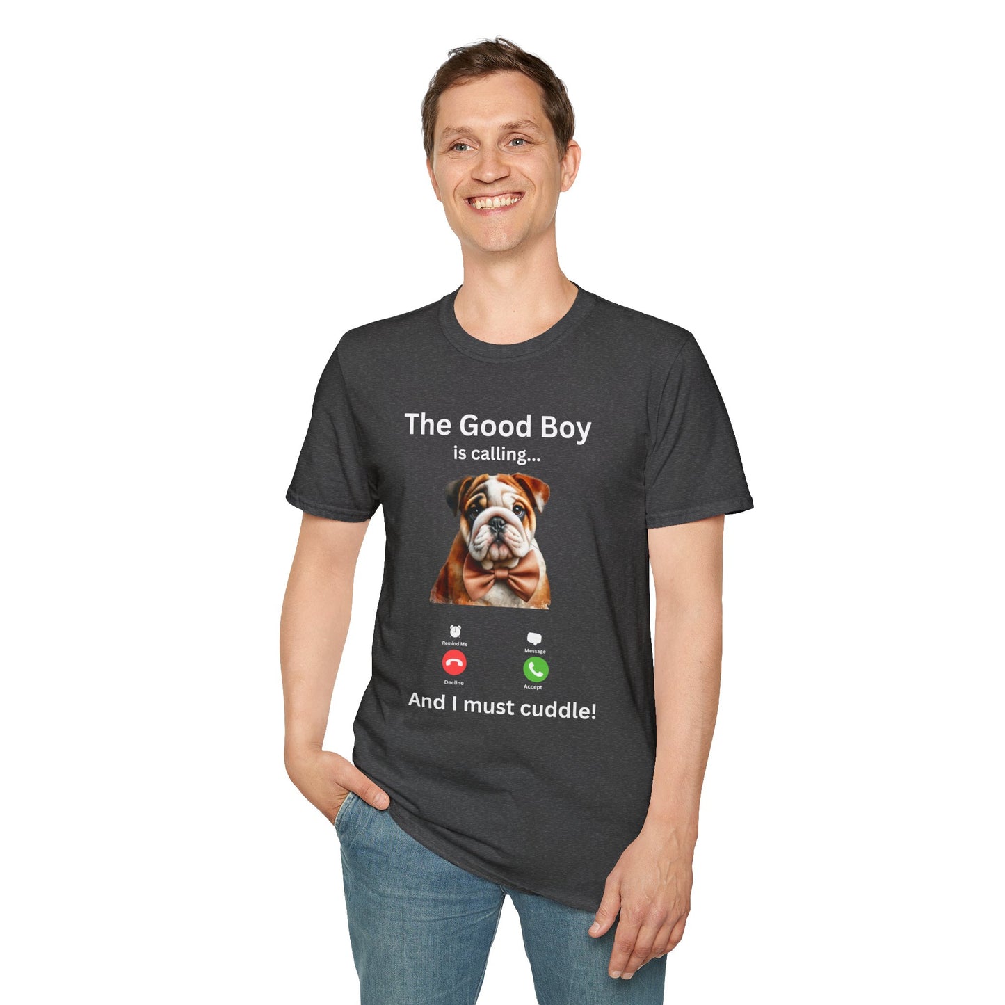 The Good Boy is Calling... And I Must Cuddle! Dog Lover T-Shirt