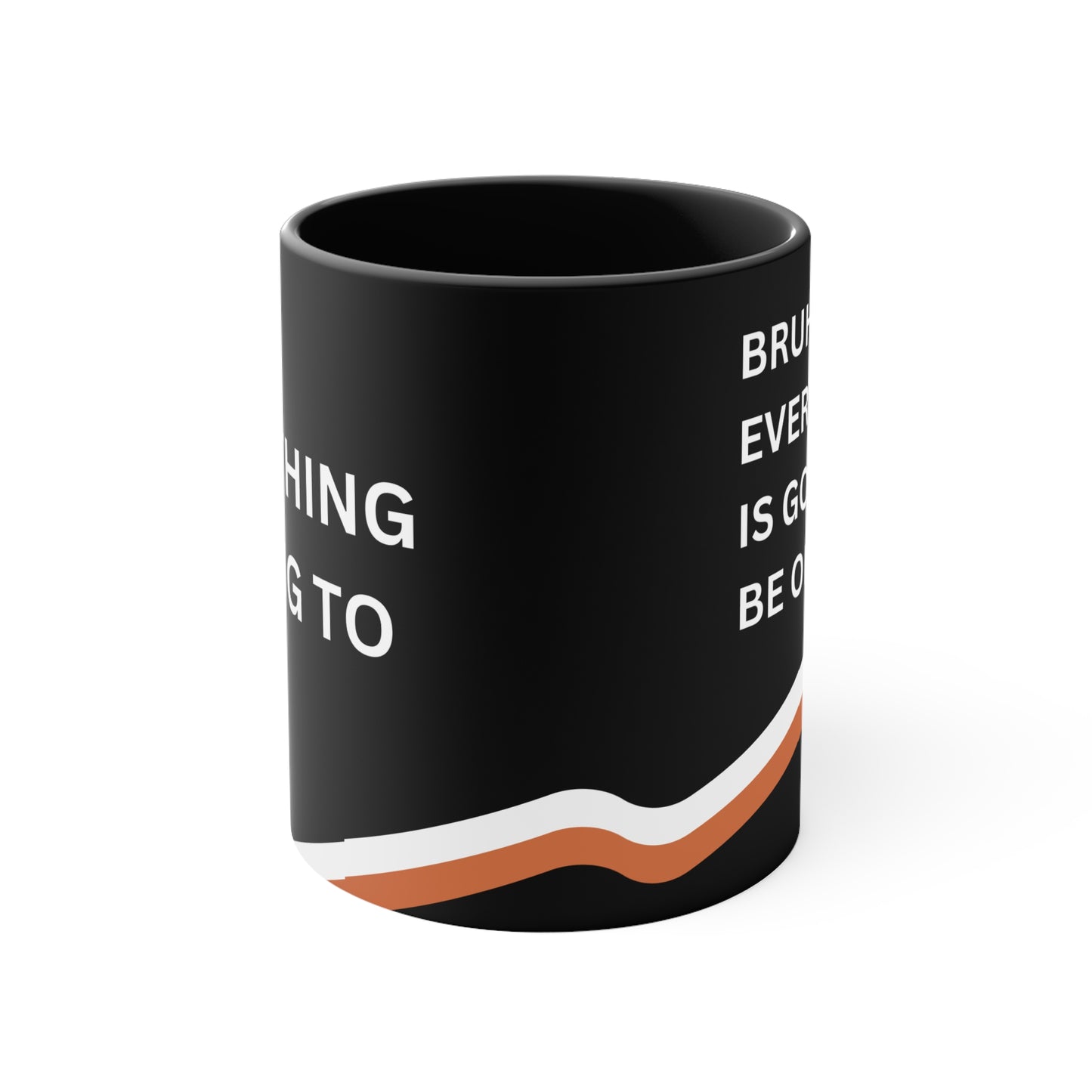 Bruh, Everything is Going to Be OK Motivational Coffee Mug | Black | Unique Black Handle Cup with Inspirational Message