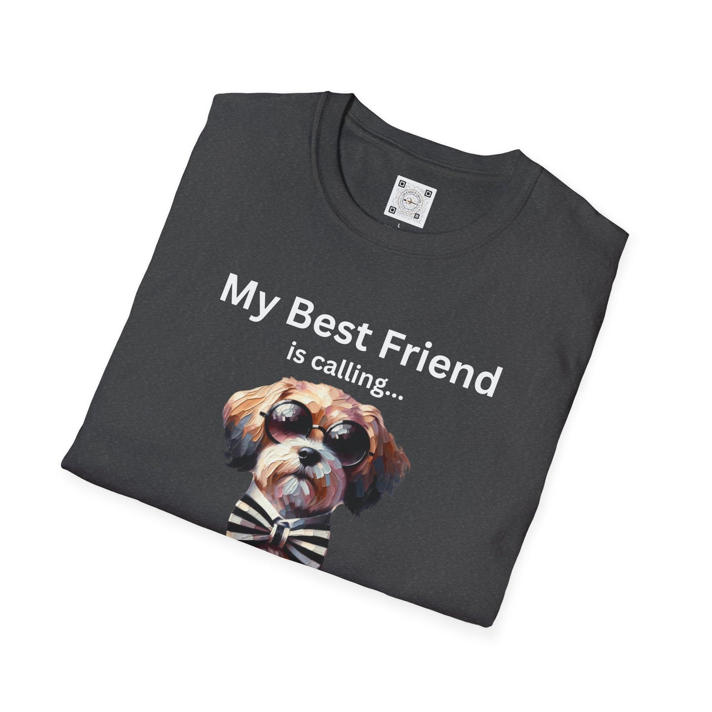 My Best Friend is Calling... And I Must Answer! T-Shirt