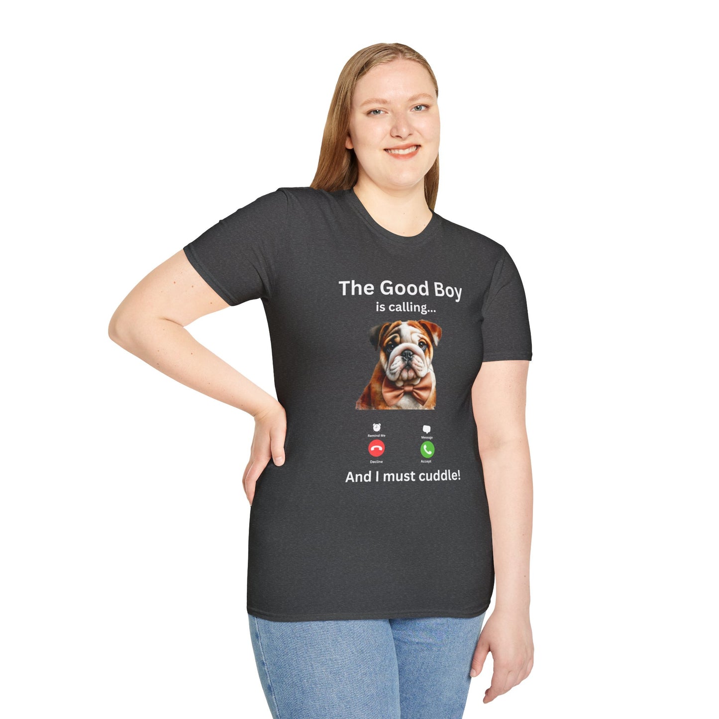 The Good Boy is Calling... And I Must Cuddle! Dog Lover T-Shirt