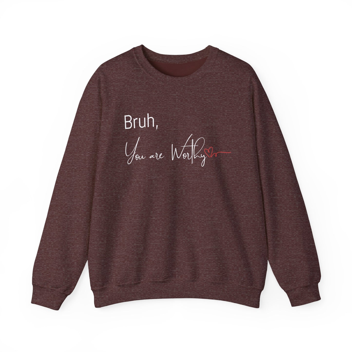 "Bruh, You Are Worthy" crewneck in Heather Sport Dark Maroon with front motivational message.