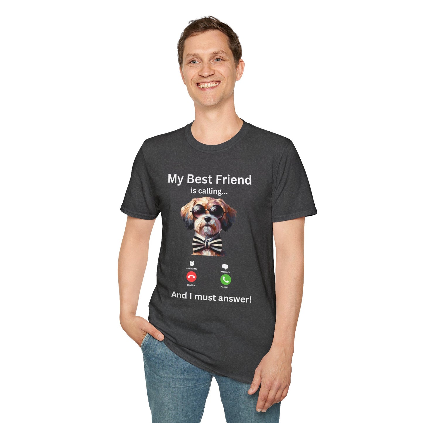 My Best Friend is Calling... And I Must Answer! T-Shirt