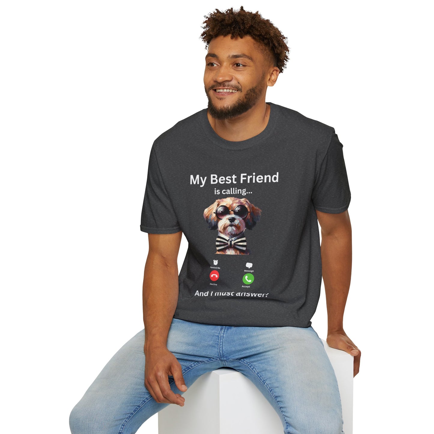 My Best Friend is Calling... And I Must Answer! T-Shirt